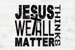 Jesus Thinks We All Matter | Faith Message Design for Shirts Product Image 4