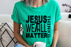 Jesus Thinks We All Matter | Faith Message Design for Shirts Product Image 1