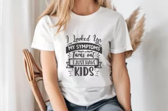 I Looked Up My Symptoms Turns Out I Just Have Kids SVG Product Image 1