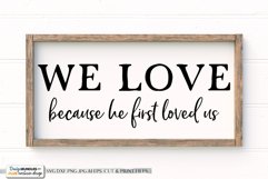 We Love Because He First Loved Us - Farmhouse SVG Product Image 1