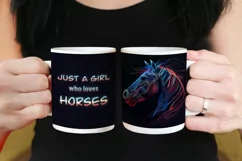 Just a girl who loves horses with Neon Horse mug sublimation design is mug wrap sublimation design with mug quote Just a girl who loves horses. There are 3 sizes 11 Oz, 12 Oz, 15 Oz