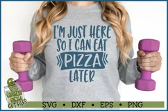 Just Here So I Can Eat Pizza Later Fitness SVG File Product Image 1