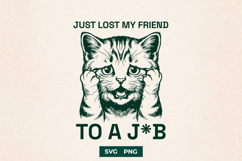 Just Lost My Friend To A Job SVG Funny Cat Design Product Image 1