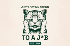 Just Lost My Friend To A Job SVG Funny Cat Design Product Image 1