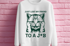 Just Lost My Friend To A Job SVG Funny Cat Design Product Image 3