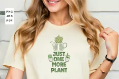 Just One More Plant PNG T Shirt Design