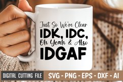 Just So We&#039;re Clear Idk Idc Oh Yeah &amp; Also Idgaf SVG Product Image 1