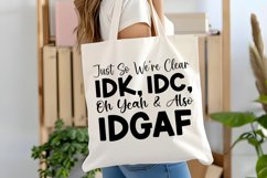 Just So We&#039;re Clear Idk Idc Oh Yeah &amp; Also Idgaf SVG Product Image 2
