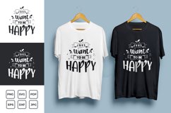 Just Want To Be Happy Quote Typography T-shirt Design