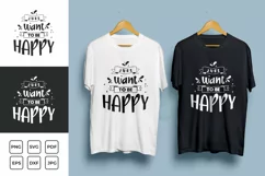 Just Want To Be Happy Quote Typography T-shirt Design
