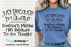 Just Because I'm Awake Not Ready To Do Things | Funny SVG Product Image 1