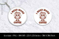 I Need More Coffee Keychain Sublimation Design PNG Product Image 1
