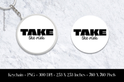 Take The Risk Keychain Sublimation Design PNG Product Image 1