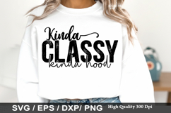 Kinda Classy Kinda Hood - Sarcastic SVG Design Product Image 1