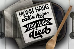 Many Have Eaten Here Few Have Died SVG I Funny Kitchen Sign SVG I Farmhouse Kitchen Sign SVG