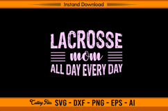 Lacrosse Mom All Day Every Day SVG Cutting Design File Product Image 1