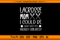Lacrosse Mom Funny SVG I Could Be Quiet Design File Product Image 1