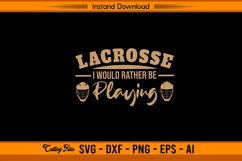 Lacrosse I Would Rather Be Playing SVG Design File Product Image 1