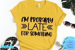 Probably Late For Something SVG - Sarcastic SVG Sarcasm SVG Product Image 1