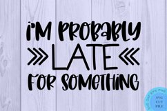 Probably Late For Something SVG - Sarcastic SVG Sarcasm SVG Product Image 2