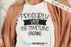 Probably Late For Something Again SVG | Funny Sarcastic SVG Product Image 1
