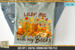 Leaf me with my books is a professional design that is available at 300dpi PNG to use for Sublimation, iron-on transfer, DTG Printing and normal printing.