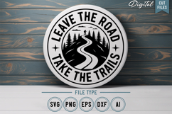 Leave The Road Take The Trails SVG File | Camping Round Sign Product Image 1
