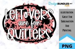Leftovers Are For Quitters - Sarcastic Sublimation PNG Product Image 1