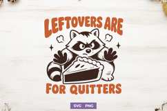 Leftovers Are For Quitters SVG, Funny Thanksgiving Raccoon Product Image 1