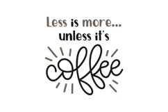 Less Is More Unless It's Coffee Product Image 1