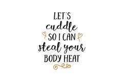Let's Cuddle So I Can Steal Your Body Heat Product Image 1