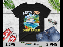 Let&#039;s Get Ship Faced Png, Cruise Shirt Png, Cruise Png Product Image 2