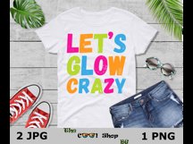 Let&#039;s Glow Crazy Png, Birthday Shirt Png, Birthday Gifts Png Product Image 3