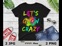 Let's Glow Crazy Png, Birthday Shirt Png, Birthday Gifts Png Product Image 2