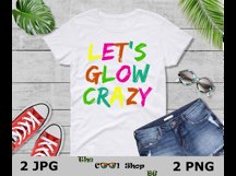 Let&#039;s Glow Crazy Png, Birthday Shirt Png, Birthday Gifts Png Product Image 3