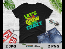 Let&#039;s Glow Crazy Png, Birthday Shirt Png, Birthday Gifts Png Product Image 2