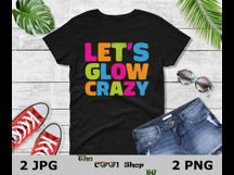 Let&#039;s Glow Crazy Png, Birthday Shirt Png, Birthday Gifts Png Product Image 2
