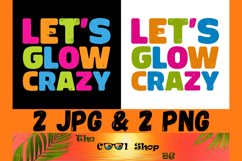 Let&#039;s Glow Crazy Png, Birthday Shirt Png, Birthday Gifts Png Product Image 1