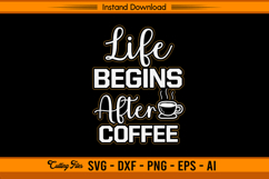 Life Begins After Coffee SVG Funny Quote For Cricut Product Image 1