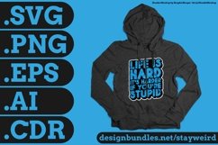 Life Is Hard It's Harder If You're Stupid Motivation Typography Quote Design For Hoodie SVG PNG EPS AI CDR