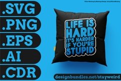 Life Is Hard It's Harder If You're Stupid Motivation Typography Quote Design For Pillow SVG PNG EPS AI CDR