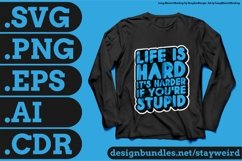 Life Is Hard It's Harder If You're Stupid Motivation Typography Quote Design For T-Shirt SVG PNG EPS AI CDR