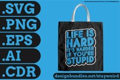 Life Is Hard It's Harder If You're Stupid Motivation Typography Quote Design For Tote Bag SVG PNG EPS AI CDR
