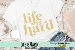 Life is Hard Sublimation PNG Product Image 1