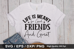 Life is Meant for Good Friends and SVG - Funny Quotes Design Product Image 1
