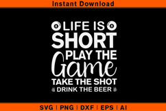 Life Is Short Play The Game Take The Shot Beer Pool SVG Product Image 1