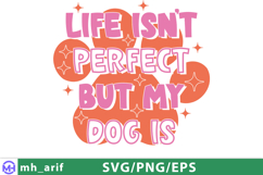 Life Isn't Perfect But My Dog Is Funny Quote SVG PNG T-shirt Product Image 1