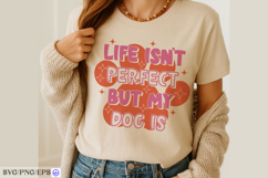 Life Isn't Perfect But My Dog Is Funny Quote SVG PNG T-shirt Product Image 4