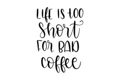 Life Is Too Short For Bad Coffee SVG Cut File Product Image 1