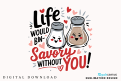 Life Would Be Un Savory Without You Sublimation PNG Design Product Image 1
